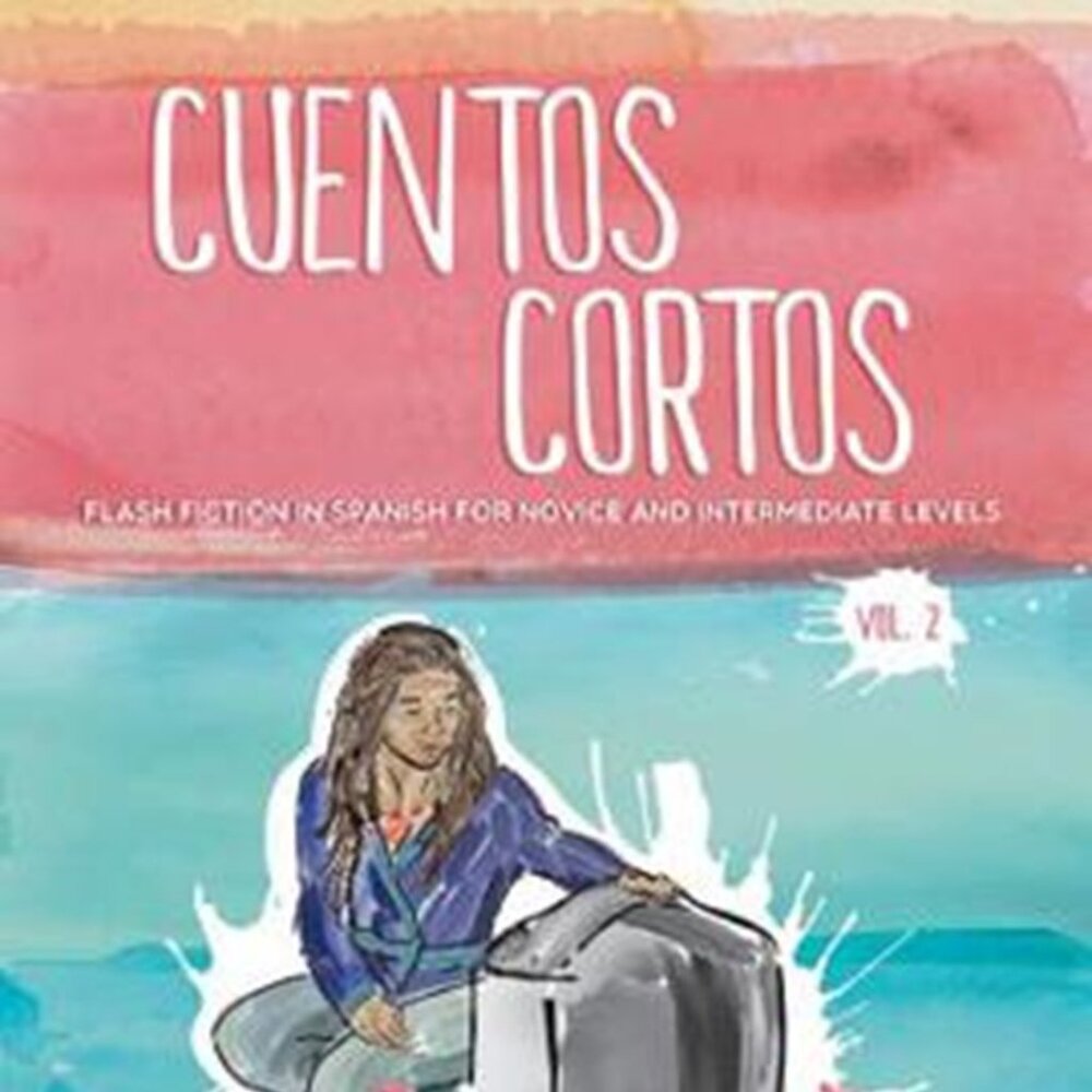 Cuentos Cortos Volume 2: Flash Fiction in Spanish for Novice and Intermediate Le